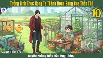 Trồng Linh Thực Xong Ta Thành Đoàn Sủng Của Thần Thú